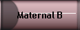 Maternal B
